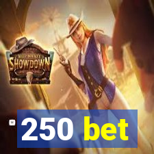 250 bet